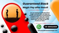 Guaranteed Black Magic Pay after Result - Black Magic Removal Astrologer | Call Now +91-9915124935