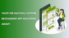 Taste the Success: Custom Restaurant App Solutions Await!